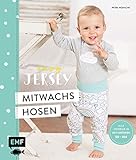 Easy Jersey – Mitwachshosen für Babys und Kids nähen: Spiel- und Pumphosen nähen – Alle Modelle in den Größen 50 –104 – Mit Schnittmusterbogen
